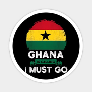 Ghana Is Calling and I Must Go Ghana Flag Magnet